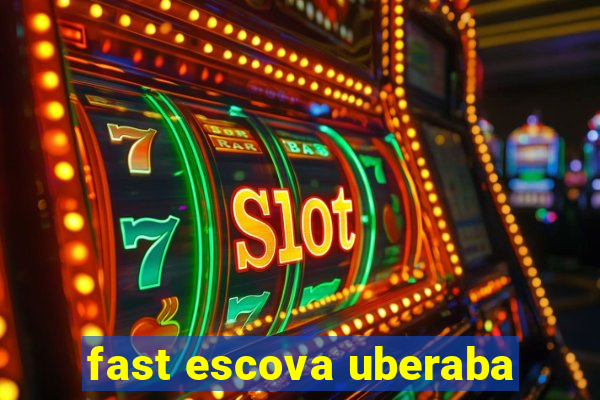 fast escova uberaba