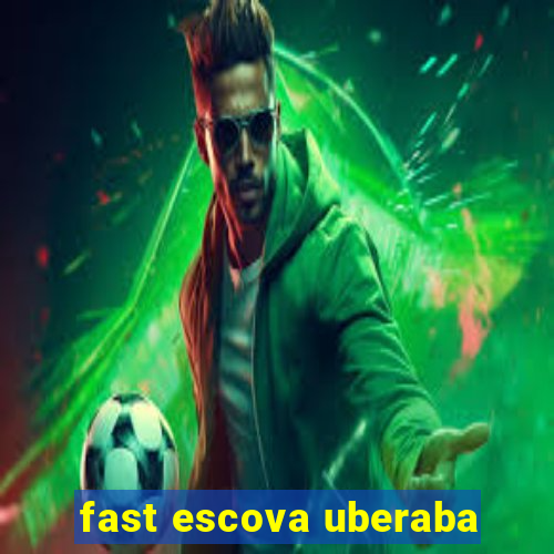 fast escova uberaba
