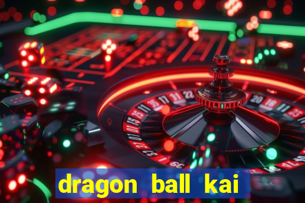 dragon ball kai legendado online