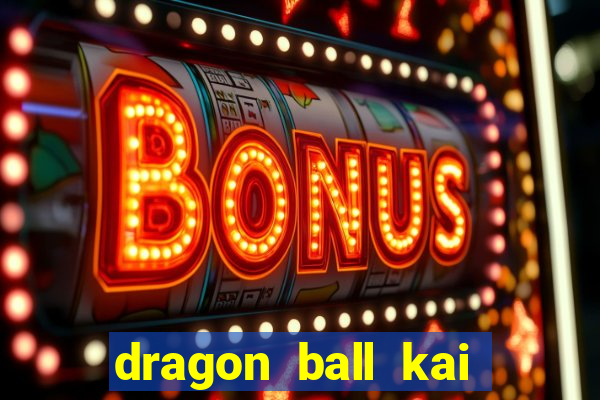 dragon ball kai legendado online