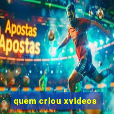 quem criou xvideos