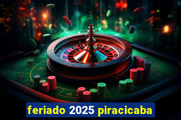 feriado 2025 piracicaba