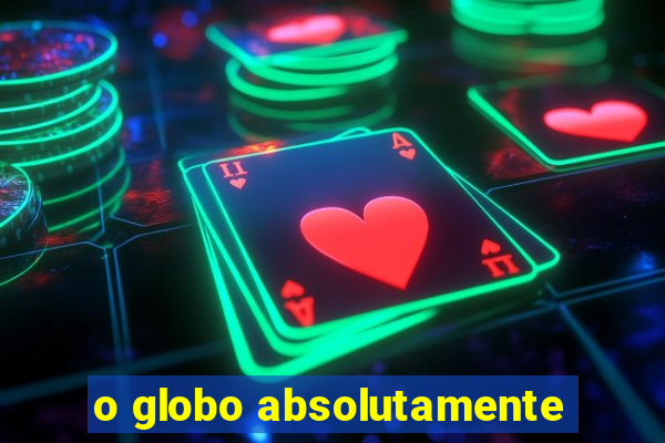 o globo absolutamente