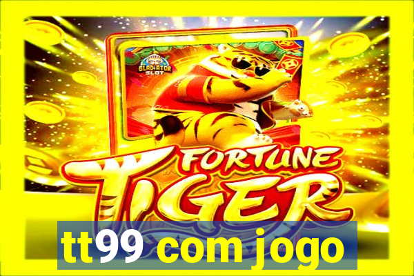 tt99 com jogo