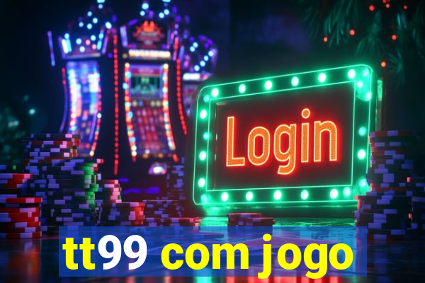 tt99 com jogo