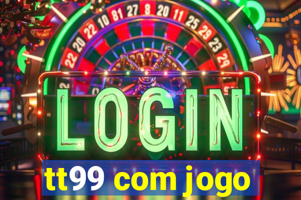 tt99 com jogo