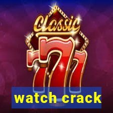 watch crack