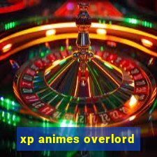 xp animes overlord