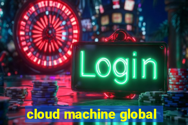 cloud machine global