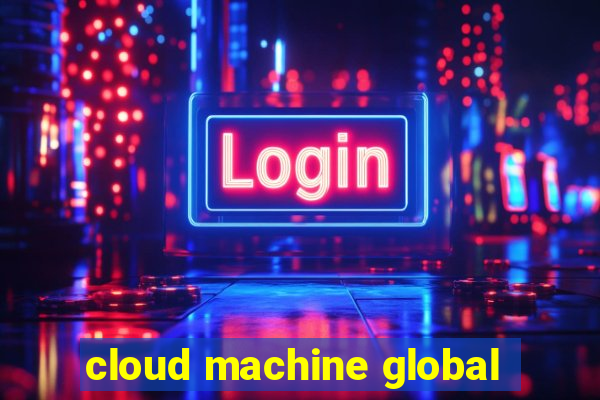 cloud machine global