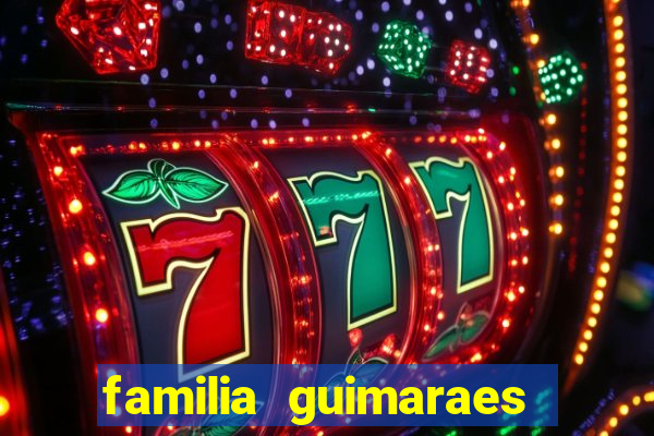familia guimaraes na bahia
