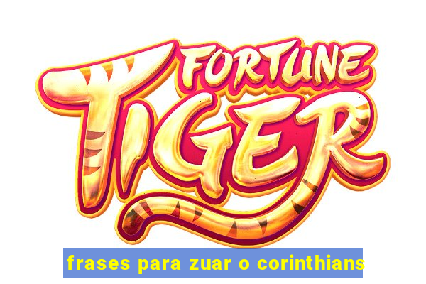 frases para zuar o corinthians