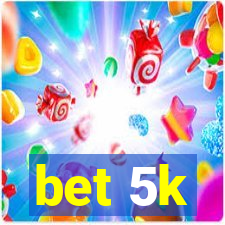 bet 5k