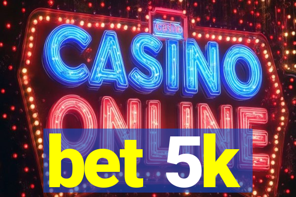 bet 5k