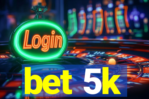 bet 5k
