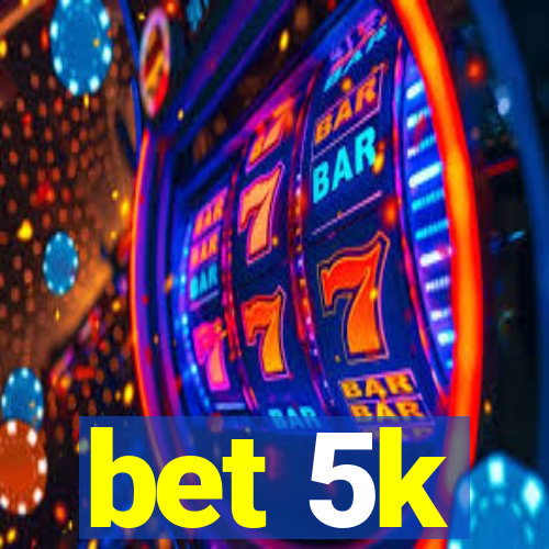 bet 5k