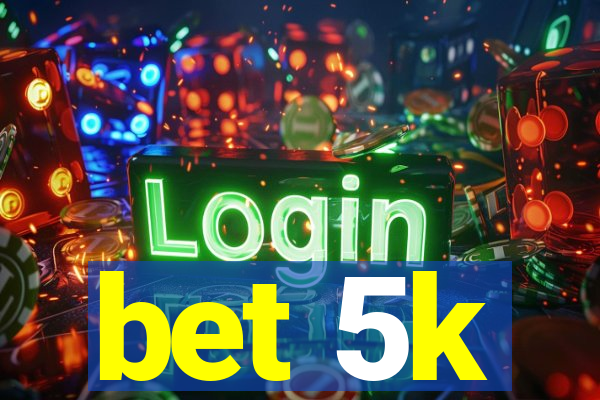 bet 5k
