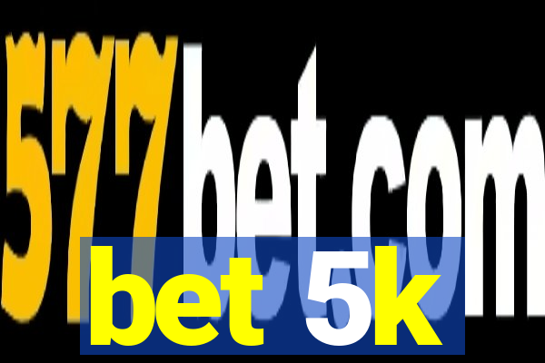 bet 5k