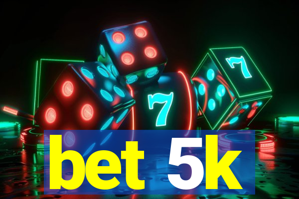 bet 5k