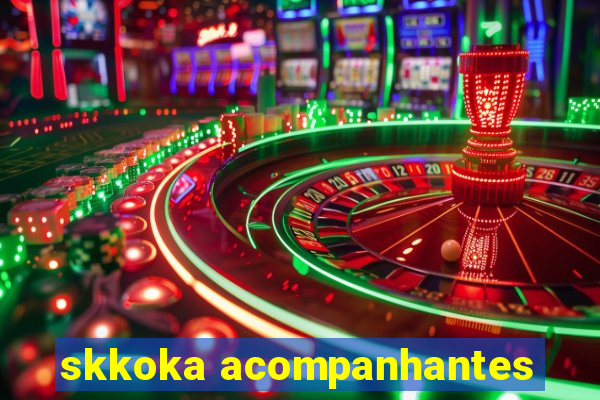 skkoka acompanhantes