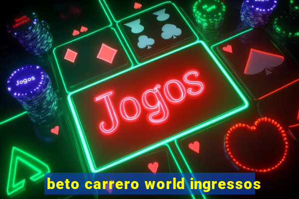 beto carrero world ingressos