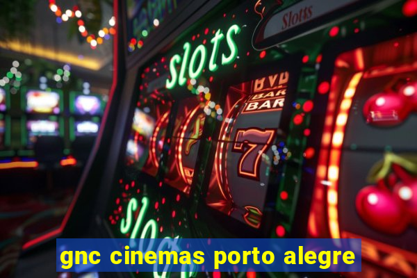 gnc cinemas porto alegre