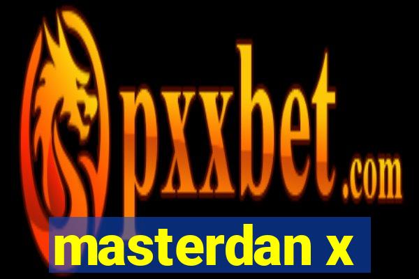 masterdan x
