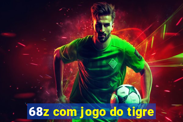 68z com jogo do tigre