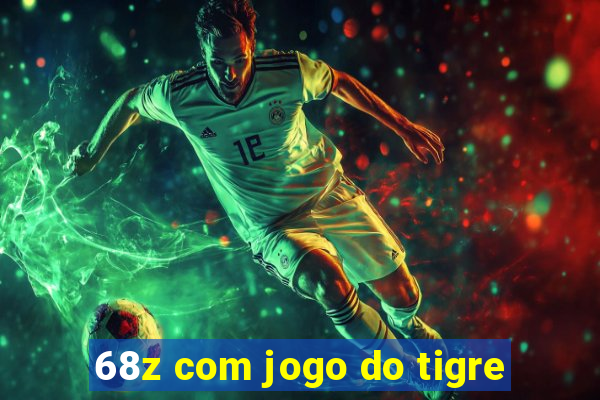 68z com jogo do tigre