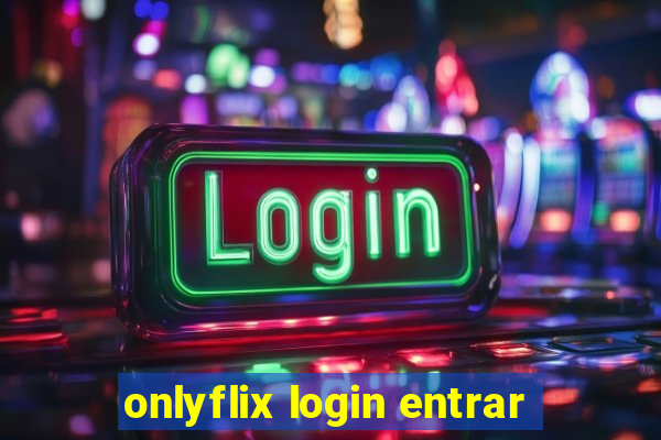 onlyflix login entrar