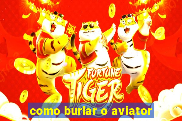 como burlar o aviator