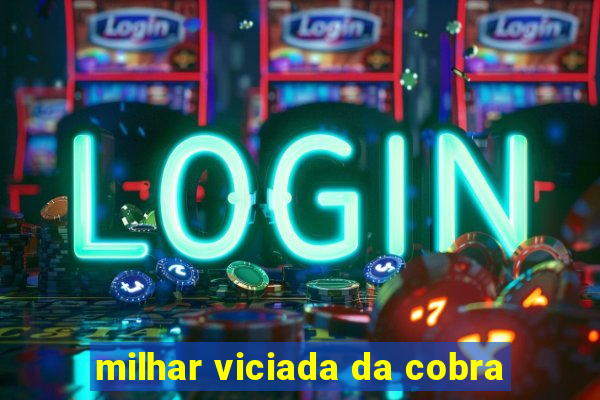 milhar viciada da cobra