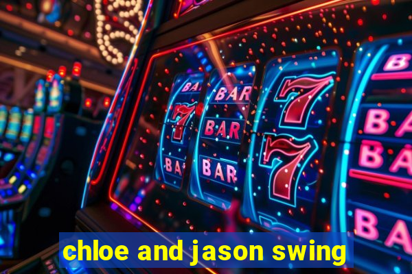 chloe and jason swing