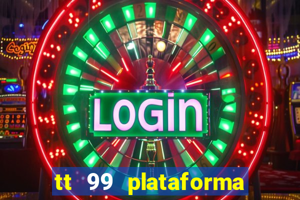 tt 99 plataforma de jogos