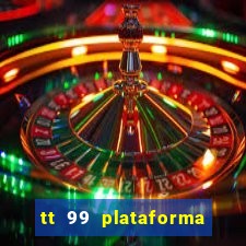 tt 99 plataforma de jogos