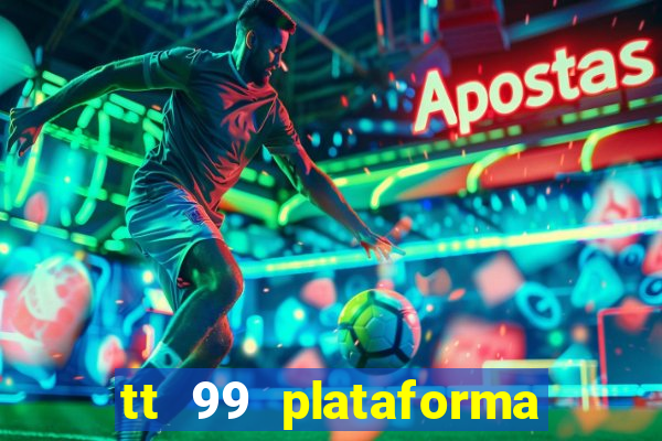 tt 99 plataforma de jogos