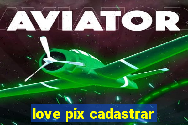 love pix cadastrar