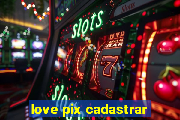 love pix cadastrar
