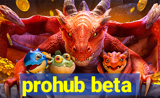 prohub beta