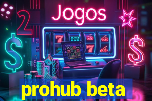 prohub beta