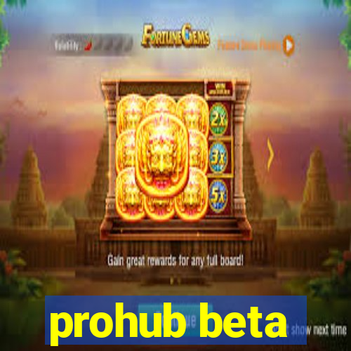 prohub beta