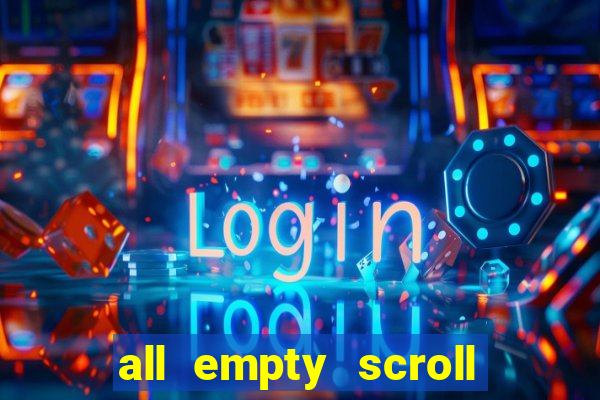 all empty scroll fear and hunger