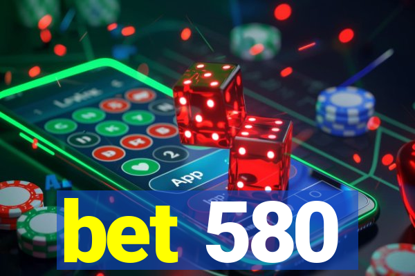 bet 580