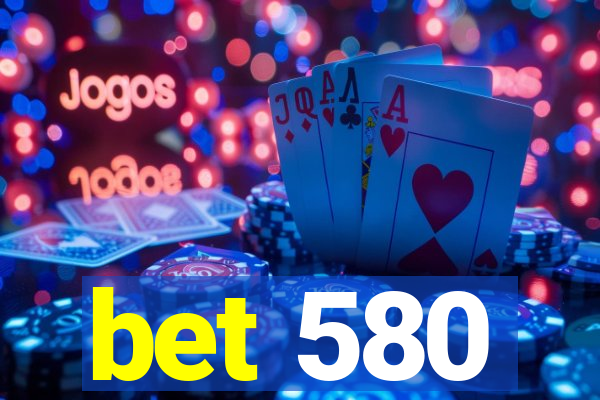 bet 580