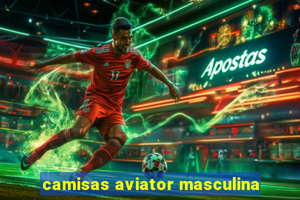camisas aviator masculina