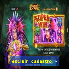 excluir cadastro - casas bahia