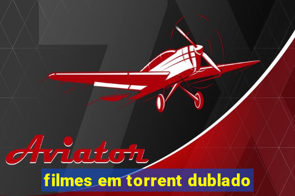 filmes em torrent dublado