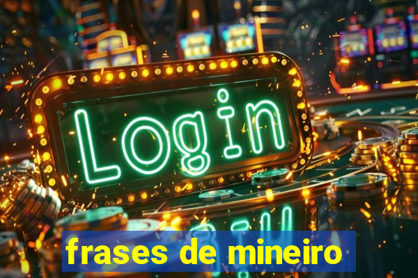 frases de mineiro