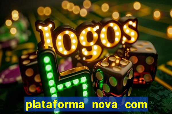 plataforma nova com bonus de cadastro sem deposito
