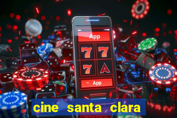 cine santa clara filme em cartaz
